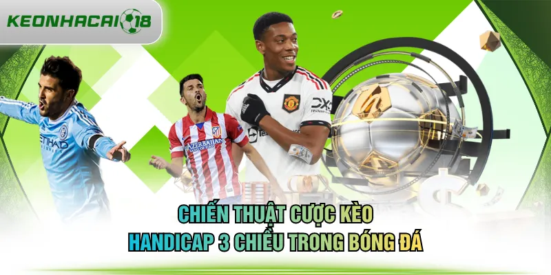 Chiến thuật cược kèo Handicap 3 chiều trong bóng đá