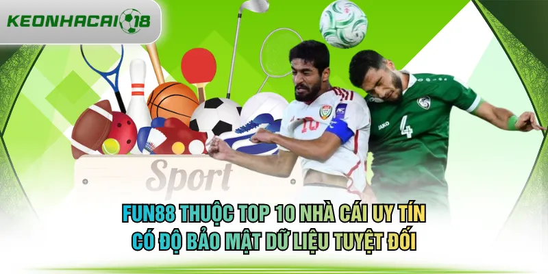 FUN88 thuộc top 10 nhà cái uy tín có độ bảo mật dữ liệu tuyệt đối