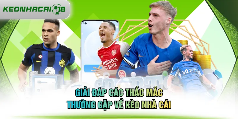 Giải đáp các thắc mắc thường gặp về KÈO NHÀ CÁI