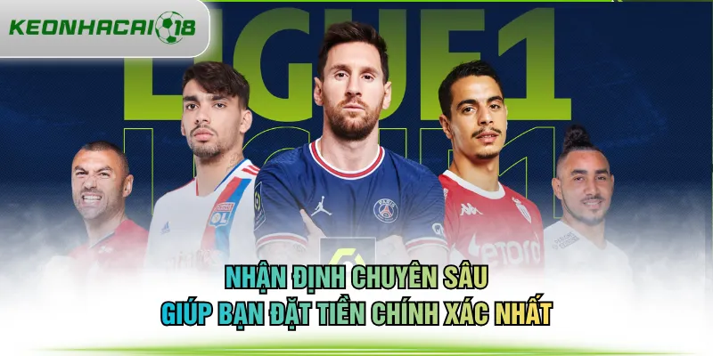 Nhận định chuyên sâu giúp bạn đặt tiền chính xác nhất