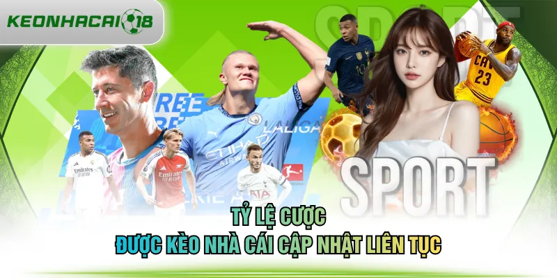 Tỷ lệ cược được KÈO NHÀ CÁI cập nhật liên tục